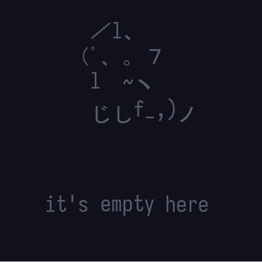 it's empty here